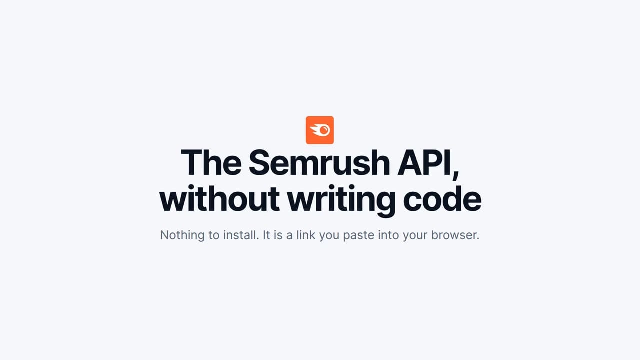 Title card reading: The Semrush API, without writing code. Nothing to install. It is a link you paste into your browser.